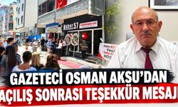 GAZETECİ OSMAN AKSU'DAN AÇILIŞ SONRASI TEŞEKKÜR MESAJI
