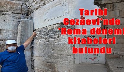 Sinop Tarihi Cezaevi'nde 'Roma dönemi' kitabeleri bulundu