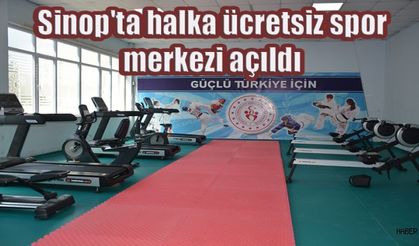 Sinop'ta halka ücretsiz spor merkezi açıldı