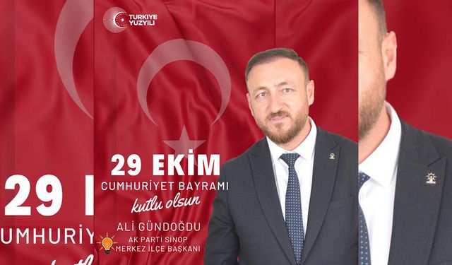 AK PARTİ MERKEZ İLÇE BAŞKANI ALİ GÜNDOĞDU'NUN 29 EKİM MESAJI