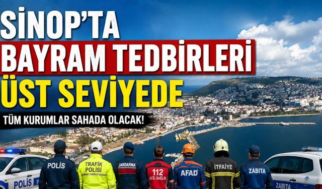 SİNOP'TA BAYRAM TEDBİRLERİ AÇIKLANDI