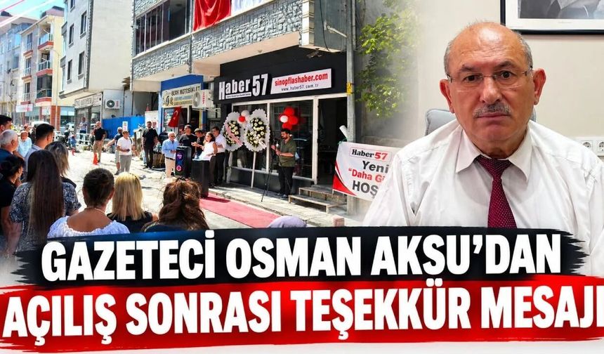 GAZETECİ OSMAN AKSU'DAN AÇILIŞ SONRASI TEŞEKKÜR MESAJI